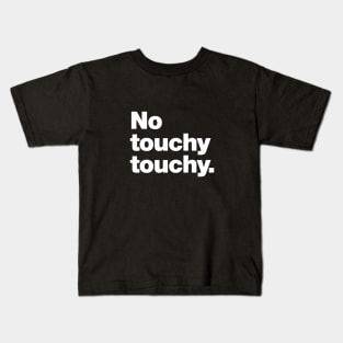 No touchy touchy Kids T-Shirt